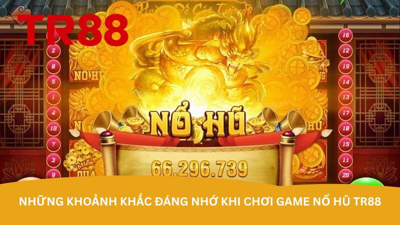 nhung-khoanh-khac-dang-nho-khi-choi-game-no-hu-tr88