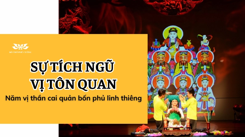 Sự tích Ngũ Vị Tôn Quan - Năm vị thần cai quản bốn phủ linh thiêng